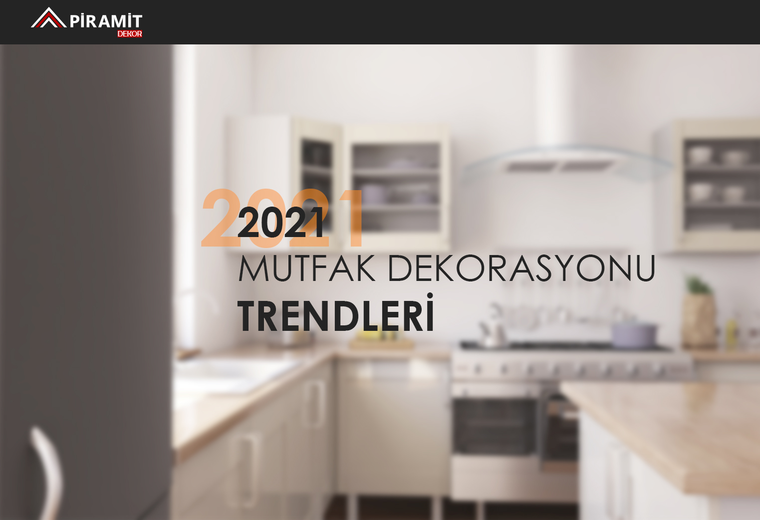 Piramit Dekor 2021 Mutfak Dekorasyon Trendleri